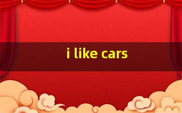 i like cars